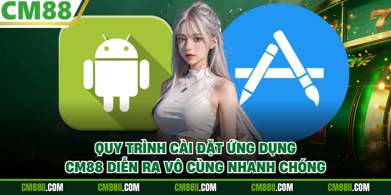 Quy trình cài đặt ứng dụng CM88 diễn ra vô cùng nhanh chóng